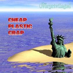 The Overprivileged : Cheap Plastic Crap